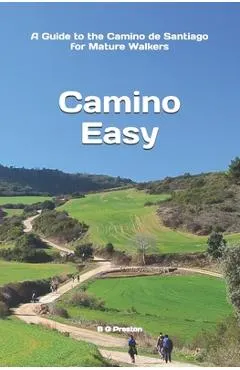 Camino Easy: A Guide to the Camino de Santiago for Mature Walkers