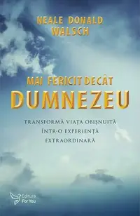 Mai fericit decât Dumnezeu - Paperback brosat - Neale Donald Walsch