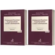 Parlamentul Romaniei in jurisprudenta Curtii Constitutionale (Vol. 1 + 2)