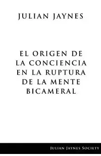 El origen de la conciencia en la ruptura de la mente bicameral