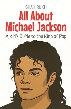 All About Michael Jackson: A Kid's Guide to the King of Pop