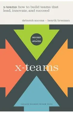 X-Teams, Updated Edition, with a New Preface: How to Build Teams That Lead, Innovate, and Succeed