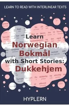 Learn Norwegian Bokm�l with Short Stories: Dukkehjem: Interlinear Norwegian Bokm�l to English