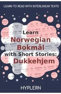 Learn Norwegian Bokm�l with Short Stories: Dukkehjem: Interlinear Norwegian Bokm�l to English