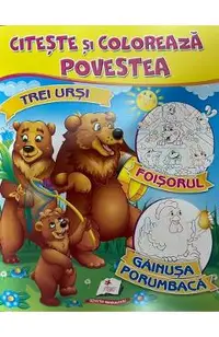 Citeste si coloreaza povestea: Trei ursi, Foisorul, Gainusa porumbaca