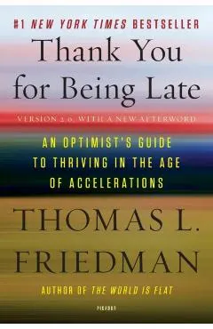 Thank You for Being Late: An Optimist's Guide to Thriving in the Age of Accelerations (Version 2.0, with a New Afterword)