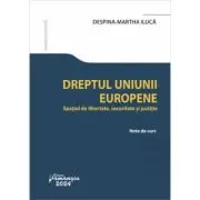 Dreptul Uniunii Europene. Spatiul de libertate, securitate si justitie