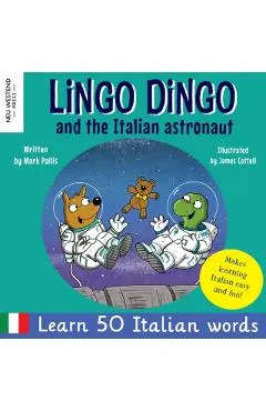 Lingo Dingo and the Italian astronaut: Laugh as you learn Italian for kids (bilingual Italian English children's book)
