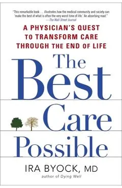 The Best Care Possible: A Physician's Quest to Transform Care Through the End of Life