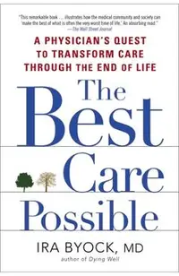 The Best Care Possible: A Physician's Quest to Transform Care Through the End of Life