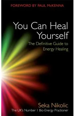 You Can Heal Yourself: The Definitive Guide to Energy Healing