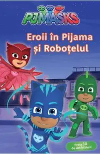 Pjmasks: Eroii in pijama si Robotelul
