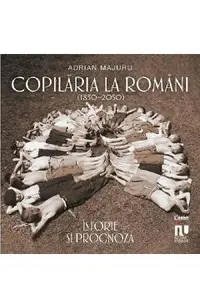 Copilaria la romani (1850-2050). Istorie si prognoza