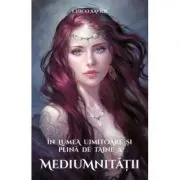 In lumea uimitoare si plina de taine a mediumnitatii