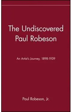 The Undiscovered Paul Robeson, an Artist's Journey, 1898-1939