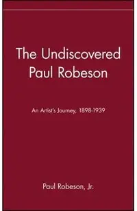 The Undiscovered Paul Robeson, an Artist's Journey, 1898-1939