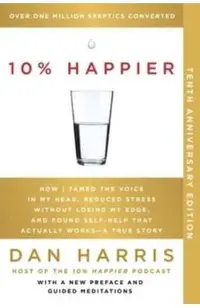 10% Happier 10th Anniversary: How I Tamed the Voice in My Head, Reduced Stress Without Losing My Edge, and Found Self-Help That Actually Works--A Tr