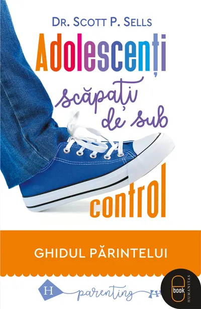 Adolescenți scăpați de sub control. Ghidul părintelui (pdf)