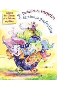 Cartea lui Iancu si a tuturor copiilor: Duminica cu surprize. Saptamana profesiilor