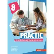 Practic 8. Caiet de limba si literatura romana clasa a 8-a