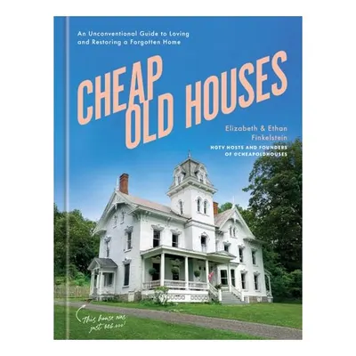 Cheap Old Houses: An Unconventional Guide To Lovin(...)