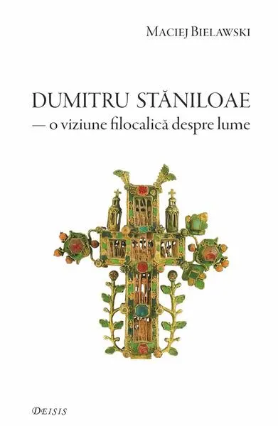 Părintele Dumitru Stăniloae. O viziune filocalică despre lume - Paperback brosat
