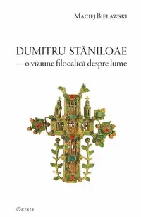 Părintele Dumitru Stăniloae. O viziune filocalică despre lume - Paperback brosat
