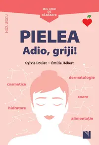 Pielea. Adio, griji!