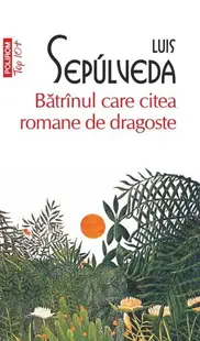 Bătrînul care citea romane de dragoste (Top 10+) - Paperback brosat - Luis Sepúlveda