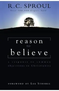 Reason to Believe: A Response to Common Objections to Christianity