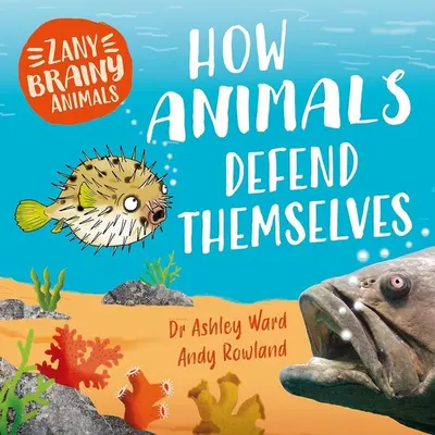 Zany Brainy Animals: How Animals Defend Themselves