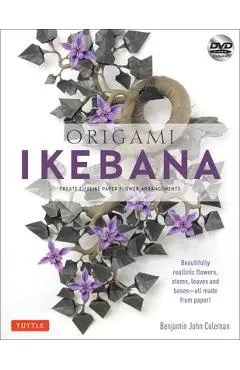 Origami Ikebana: Create Lifelike Paper Flower Arrangements: Includes Origami Book with 38 Projects and Instructional DVD