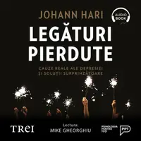 Legături pierdute. Cauze reale ale depresiei și soluții surprinzătoare - Audiobook