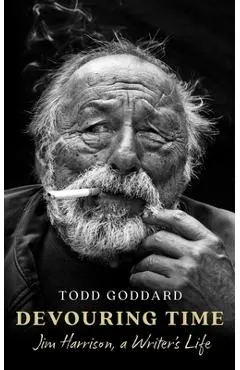 Devouring Time: Jim Harrison, a Writer's Life