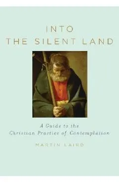 Into the Silent Land: A Guide to the Christian Practice of Contemplation