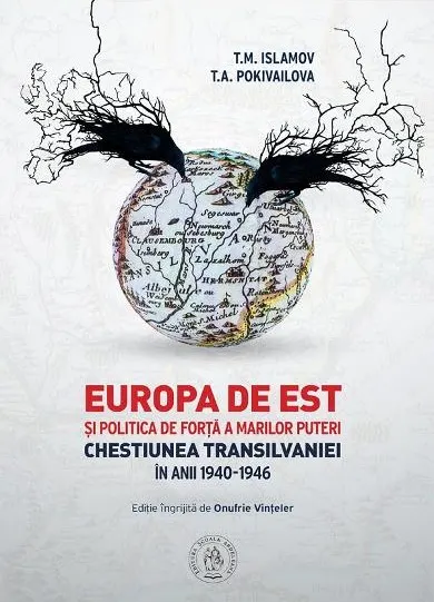 Europa de Est si politica de forta a Marilor Puteri. Chestiunea Transilvaniei în anii 1940-1946