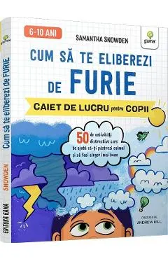 Cum sa te eliberezi de furie. Caiet de lucru pentru copii