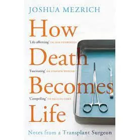 How Death Becomes Life : Notes from a Transplant Surgeon