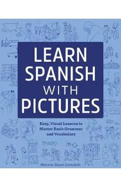 Learn Spanish with Pictures: Easy, Visual Lessons to Master Basic Grammar and Vocabulary