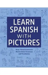 Learn Spanish with Pictures: Easy, Visual Lessons to Master Basic Grammar and Vocabulary
