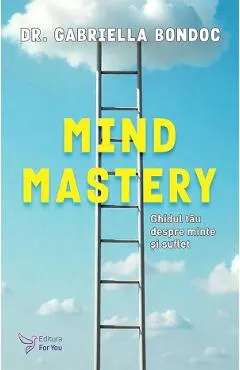 Mind Mastery. Ghidul tau despre minte si suflet