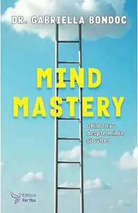 Mind Mastery. Ghidul tau despre minte si suflet