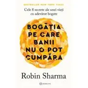 Bogatia pe care banii nu o pot cumpara. Cele 8 secrete ale unei vieti cu adevarat bogate