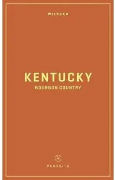 Wildsam Field Guides: Kentucky Bourbon Country
