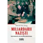 Miliardarii nazisti. Istoria intunecata a celor mai bogate dinastii germane