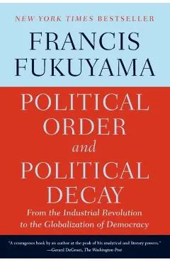 Political Order and Political Decay: From the Industrial Revolution to the Globalization of Democracy