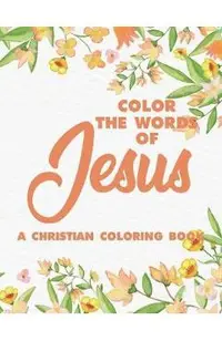 Color the Words of Jesus a Christian Coloring Book: Bible Verse Coloring Book for Adults- Religious Coloring Pages for Prayer Time Stress Relief and R