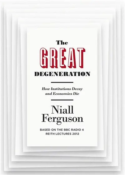 The Great Degeneration: How Institutions Decay and Economies Die