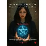 Manual de dezvrajire Vol. 1. Eliberarea de farmece, magie, blesteme si demoni
