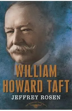 William Howard Taft: The American Presidents Series: The 27th President, 1909-1913